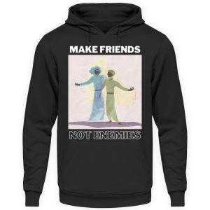 Make Friends Not Enemies - Unisex Hoodie-639