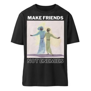 Make Friends Not Enemies - Organic Relaxed Shirt ST/ST-16