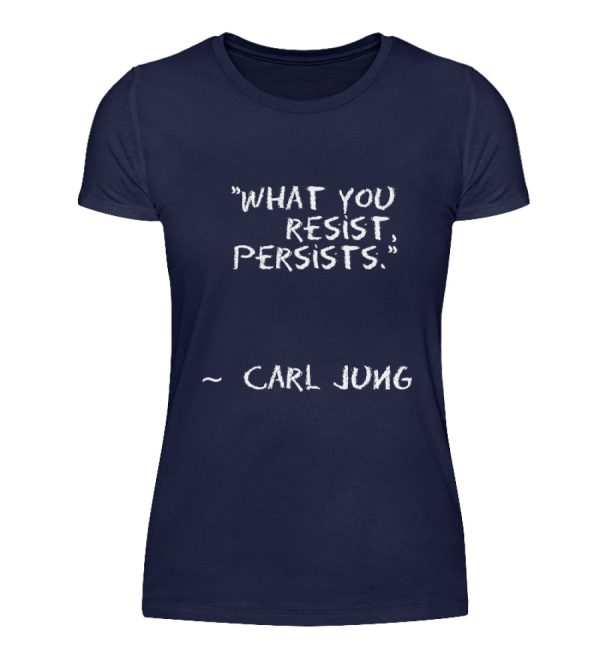 What you resist, persists. - Women Basic Shirt-198