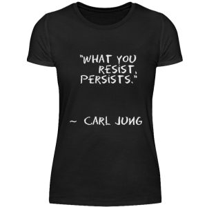 What you resist, persists. - Women Basic Shirt-16