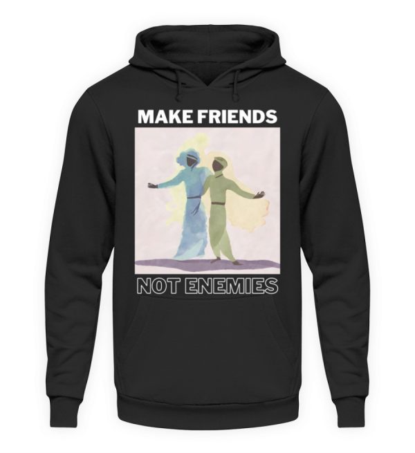 Make Friends Not Enemies - Unisex Hoodie-639