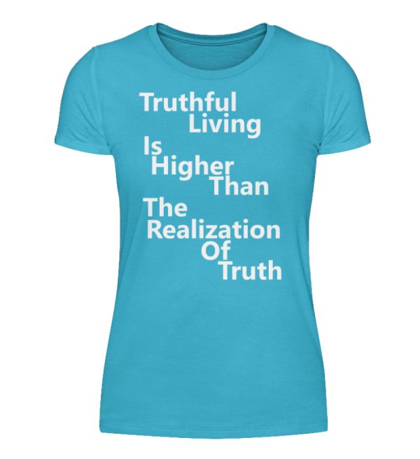 Spirituali-TEE - Truthful Living is Higher than the Realization of Truth - Women Basic Shirt-2462