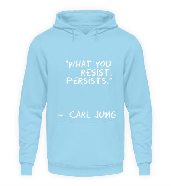 What you resist, persists. - Unisex Hoodie-674