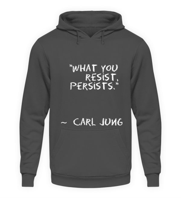 What you resist, persists. - Unisex Hoodie-1762