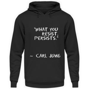 What you resist, persists. - Unisex Hoodie-639