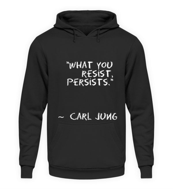 What you resist, persists. - Unisex Hoodie-639