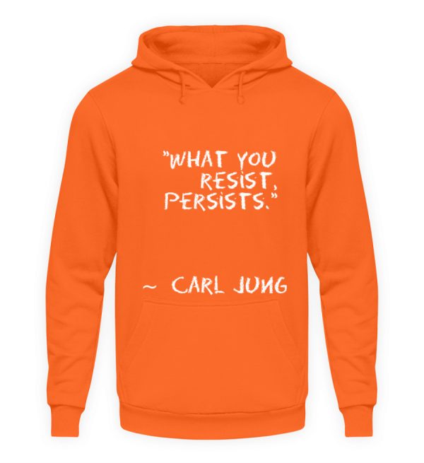 What you resist, persists. - Unisex Hoodie-1692