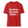 God has the best jokes ... ... just look at me! - Organic Relaxed Shirt ST/ST-4