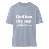 God has the best jokes ... ... just look at me! - Organic Relaxed Shirt ST/ST-7164