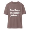 God has the best jokes ... ... just look at me! - Organic Relaxed Shirt ST/ST-7219