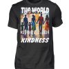 The World Is Built On Kindness - Men Basic Shirt-16