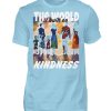 The World Is Built On Kindness - Men Basic Shirt-674