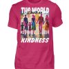 The World Is Built On Kindness - Men Basic Shirt-1216
