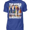 The World Is Built On Kindness - Men Basic Shirt-668