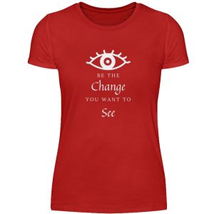 Be the change you want to see (in the world) - Women Basic Shirt-4