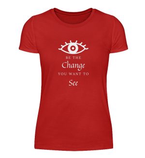 Be the change you want to see (in the world) - Women Basic Shirt-4