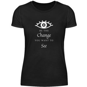 Be the change you want to see (in the world) - Women Basic Shirt-16