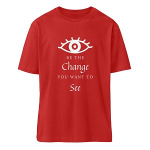 Be the change you want to see (in the world) - Organic Relaxed Shirt ST/ST-4