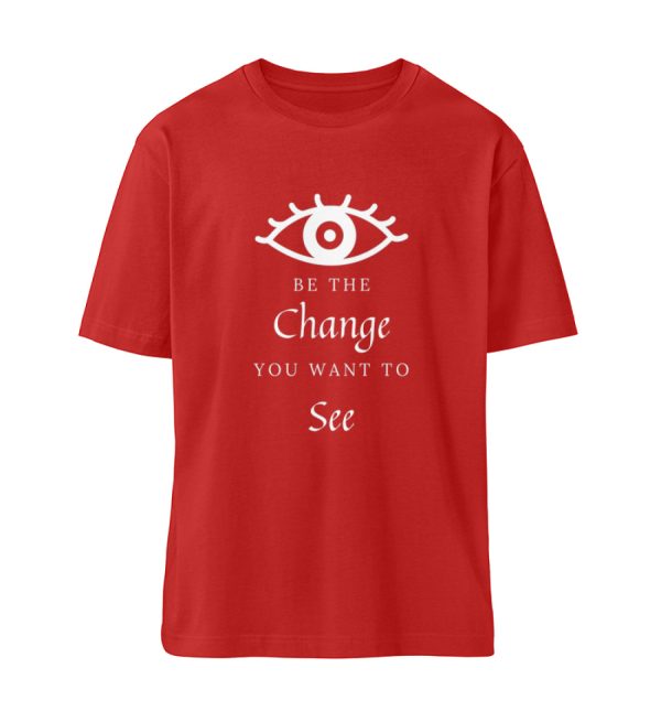 Be the change you want to see (in the world) - Organic Relaxed Shirt ST/ST-4