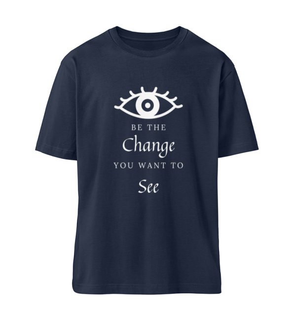 Be the change you want to see (in the world) - Organic Relaxed Shirt ST/ST-6887