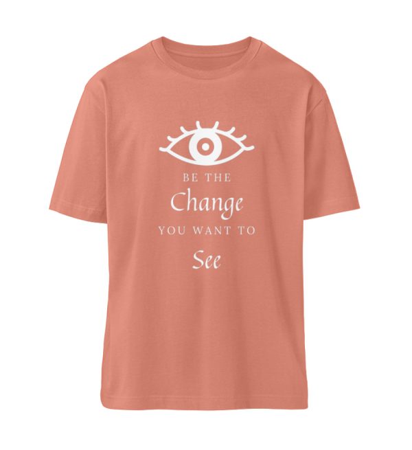 Be the change you want to see (in the world) - Organic Relaxed Shirt ST/ST-7063