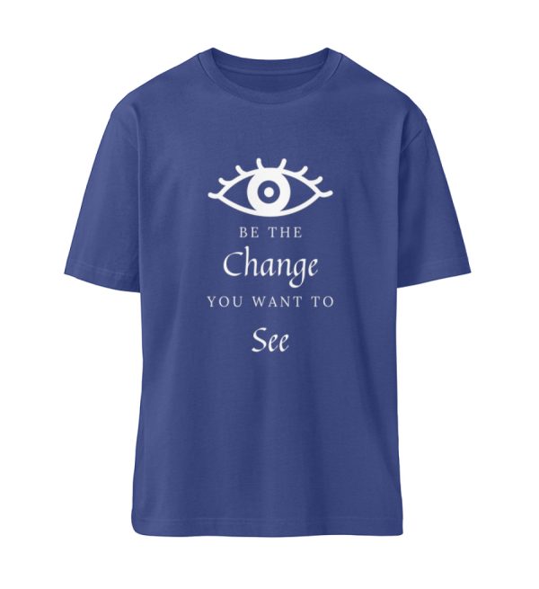 Be the change you want to see (in the world) - Organic Relaxed Shirt ST/ST-7217