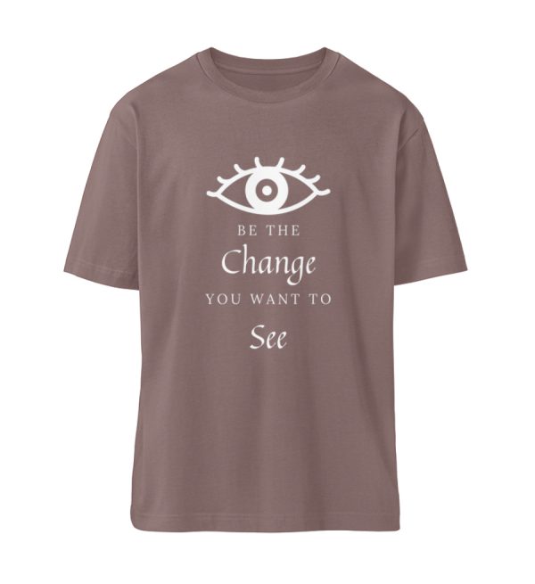 Be the change you want to see (in the world) - Organic Relaxed Shirt ST/ST-7219