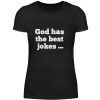 God has the best jokes ... ... just look at me! - Women Basic Shirt-16