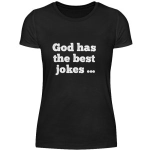 God has the best jokes ... ... just look at me! - Women Basic Shirt-16