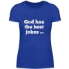 God has the best jokes ... ... just look at me! - Women Basic Shirt-2496