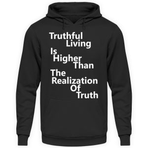 Spirituali-TEE - Truthful Living is Higher than the Realization of Truth - Unisex Hoodie-639