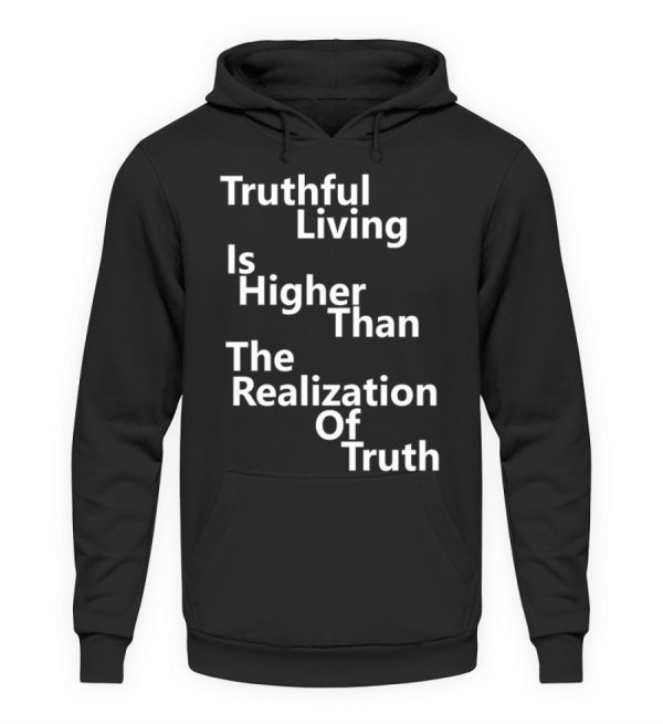 Spirituali-TEE - Truthful Living is Higher than the Realization of Truth - Unisex Hoodie-639