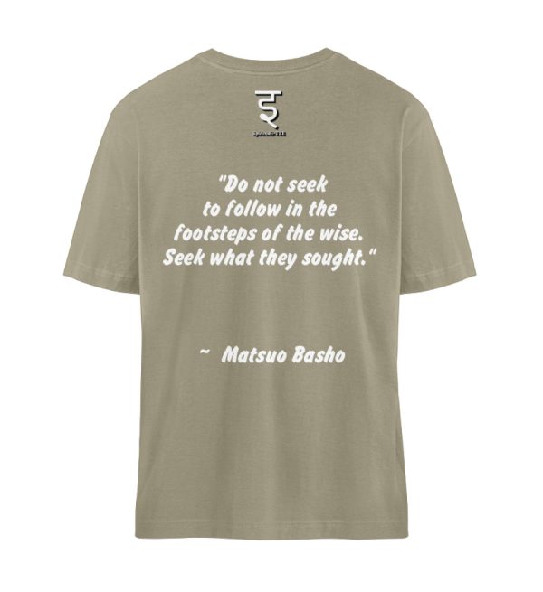 Do not seek to follow in the footsteps of the wise. Seek what they sought. Matsuo Basho - Organic Relaxed Shirt ST/ST-651