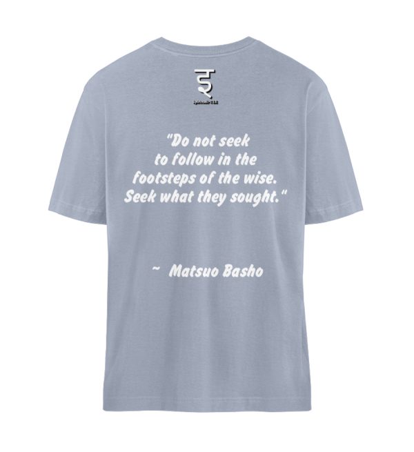 Do not seek to follow in the footsteps of the wise. Seek what they sought. Matsuo Basho - Organic Relaxed Shirt ST/ST-7164