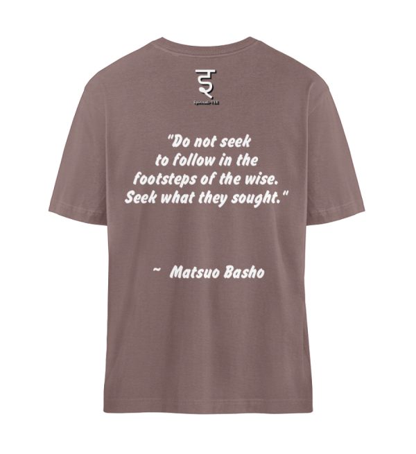 Do not seek to follow in the footsteps of the wise. Seek what they sought. Matsuo Basho - Organic Relaxed Shirt ST/ST-7219