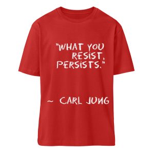 What you resist, persists. - Organic Relaxed Shirt ST/ST-4