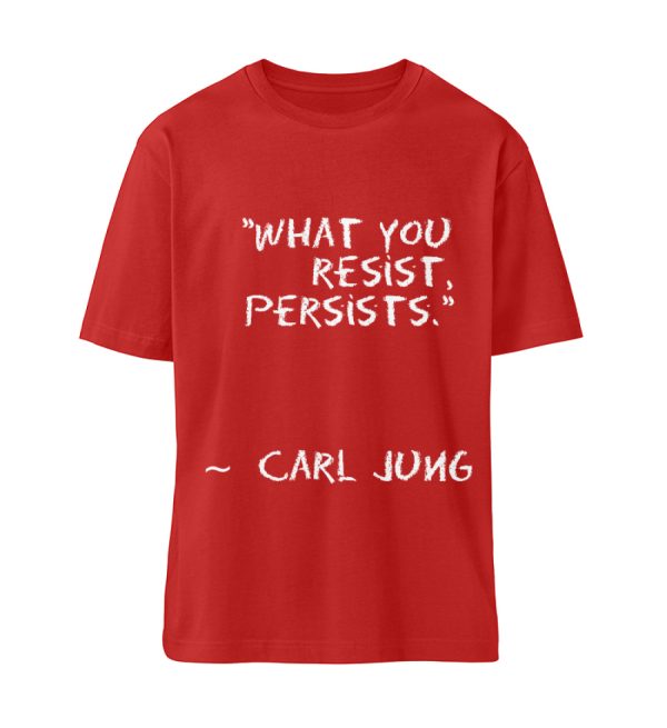 What you resist, persists. - Organic Relaxed Shirt ST/ST-4