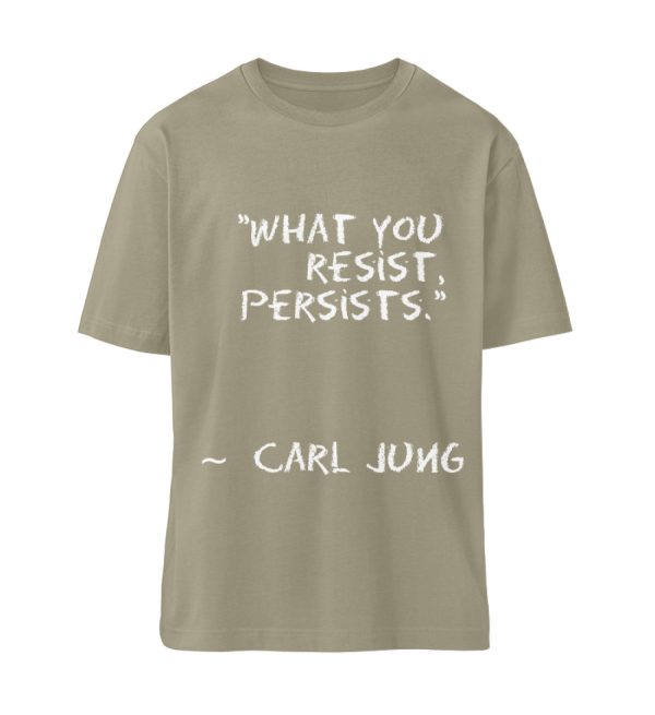 What you resist, persists. - Organic Relaxed Shirt ST/ST-651