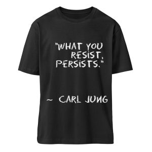 What you resist, persists. - Organic Relaxed Shirt ST/ST-16