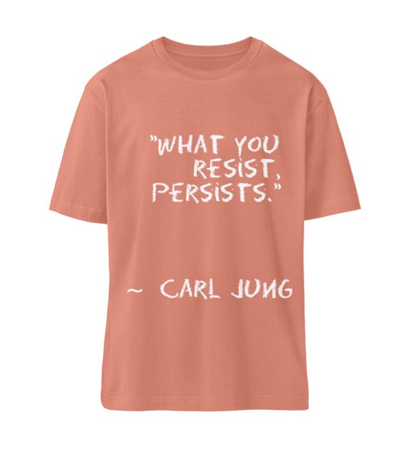 What you resist, persists. - Organic Relaxed Shirt ST/ST-7063