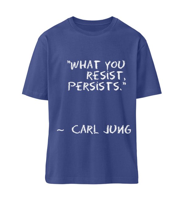 What you resist, persists. - Organic Relaxed Shirt ST/ST-7217