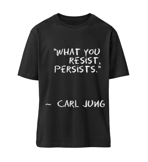 What you resist, persists. - Organic Relaxed Shirt ST/ST-16