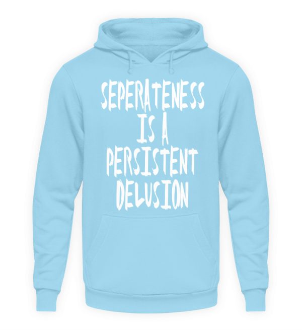 Seperateness is a Persistent Delusion - Unisex Hoodie-674