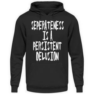 Seperateness is a Persistent Delusion - Unisex Hoodie-639