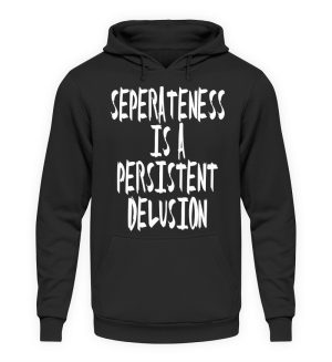 Seperateness is a Persistent Delusion - Unisex Hoodie-639