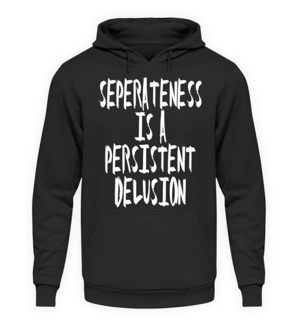 Seperateness is a Persistent Delusion - Unisex Hoodie-639