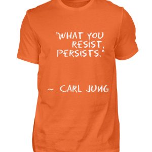 What you resist, persists. - Men Basic Shirt-1692