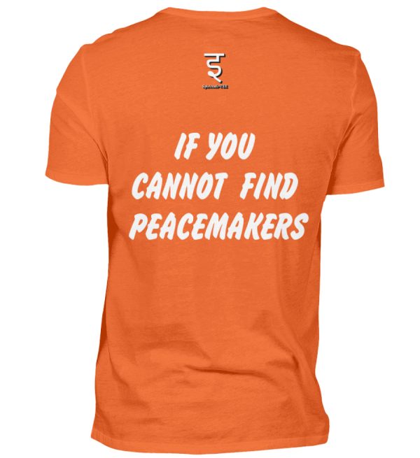 If You Cannot Find Peacemakers Be One - Men Basic Shirt-1692