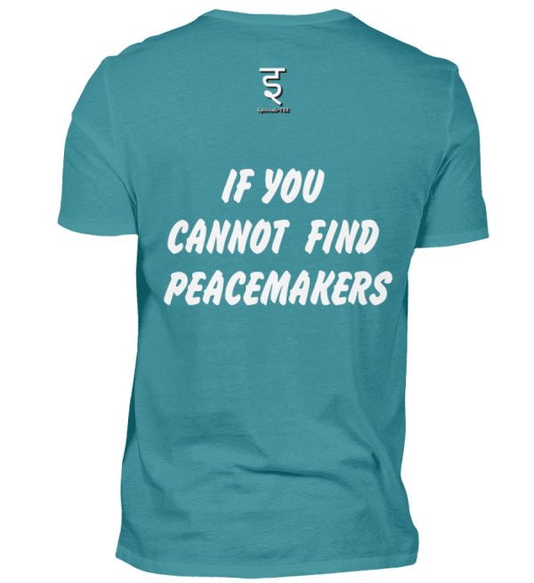 If You Cannot Find Peacemakers Be One - Men Basic Shirt-1096