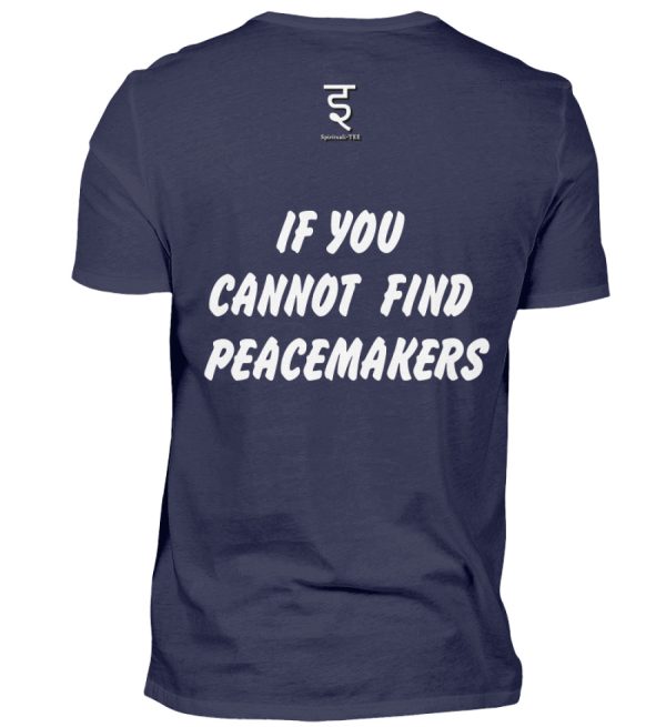 If You Cannot Find Peacemakers Be One - Men Basic Shirt-198